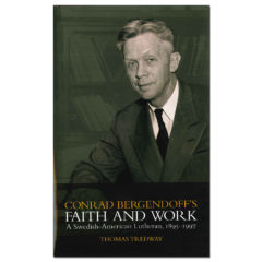 Conrad Bergendoff’s Faith and Work – A Swedish-American Lutheran, 1895-1997