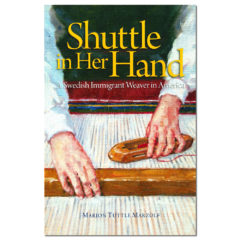 Shuttle in Her Hand: A Swedish Immigrant Weaver in America