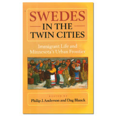 Swedes in the Twin Cities: Immigrant Life and Minnesota’s Urban Frontier