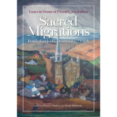 Sacred Migrations: Borderlands of Community & Faith, Essays in Honor of Philip J. Anderson