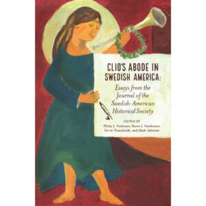 Clio's Abode in Swedish America: Essays from the Journal of the Swedish-American Historical Society